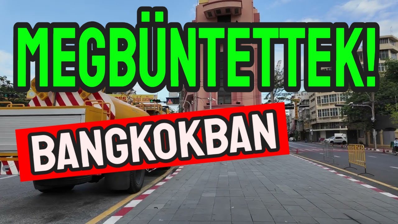 MEGBÜNTETTEK! Séta Bangkok kinai negyedében avagy parkolási nehézségek.