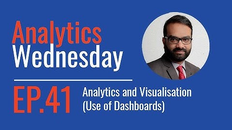 Analytics Wednesday – Episode 41on Analytics and Visualisation (Use of Dashboards)