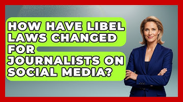 How Have Libel Laws Changed For Journalists On Social Media? - Journalism Explained