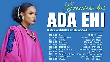 Ada Ehi ~ The Greatest Christian Gospel Songs of All Time ~ Best Gospel Songs Collection 2023