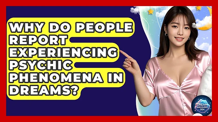 Why Do People Report Experiencing Psychic Phenomena in Dreams? - Dream Discovery Den