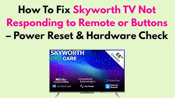 How to Fix Skyworth TV Not Responding to Remote or Buttons – Power Reset & Hardware Check