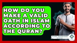 How Do You Make A Valid Oath In Islam According To The Quran? - Islamic Knowledge Network