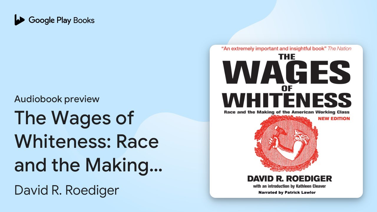 The Wages of Whiteness: Race and the Making of… by David R. Roediger · Audiobook preview