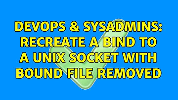 DevOps & SysAdmins: Recreate a bind to a unix socket with bound file removed