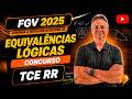 FGV25Q034 – FGV 2025 – CONCURSO TCE RR – APRENDA A RESOLVER QUESTÕES DE EQUIVALÊNCIAS LÓGICAS
