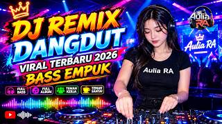 DJ DANGDUT LAWAS BASS EMPUK ENAK BANGET || Playlist Pilihan Terbaik 2026 || Aulia RA
