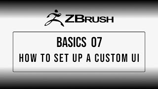 ZBrush Basics07 How to set up a Custom UI
