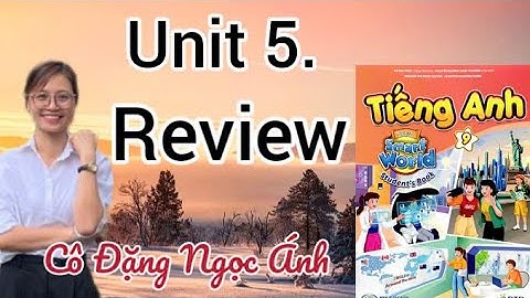 SGK Tiếng Anh lớp 9 i-learn smart world | Unit 5. | Review | Trang 100 | Cô Đặng Ngọc Ánh
