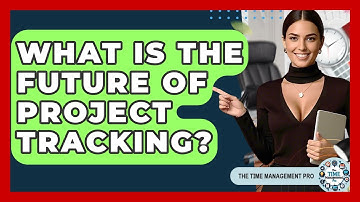 What Is The Future Of Project Tracking? - The Time Management Pro