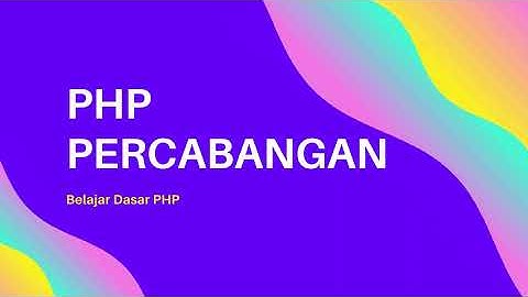 Mengenal dasar-dasar PHP : Belajar PHP Percabangan