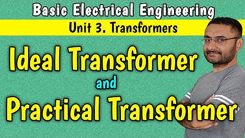 Ideal Transformer and Practical Transformer (Basic Electrical Engineering) BTech 1st year