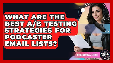 What Are The Best A/B Testing Strategies For Podcaster Email Lists? - Modern Podcaster Hub