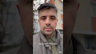 Papa Geliyor. Büyük Bela Gelebilir.