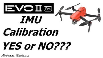 Autel Evo 2 Pro | IMU Calibration YES or NO????