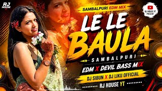 Le Le Baula ( Sambalpuri EDM Mix ) DJ Sipun X DJ LIKU Bhai RJ HOUSE 🏠#sambalpuri #song #vairal 