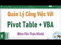 Quản lý công việc hiệu quả bằng Pivot Table và VBA Excel