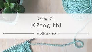 How to K2tog tbl | The Fibre Co.