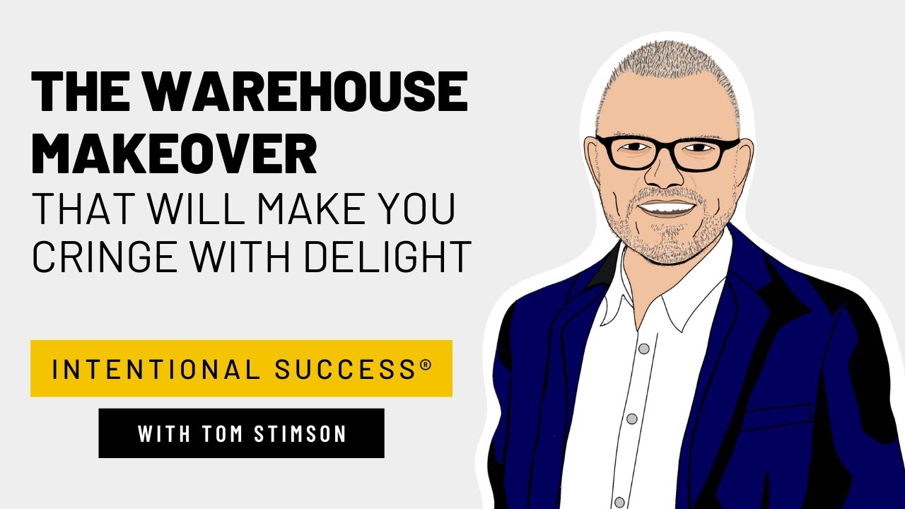 The Warehouse Makeover That Will Make You Cringe With Delight - Intentional Success Podcast Ep #129