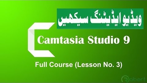 Lesson No.3 - Camtasia Studio 9 Full Tutorial Guide in Urdu Hindi