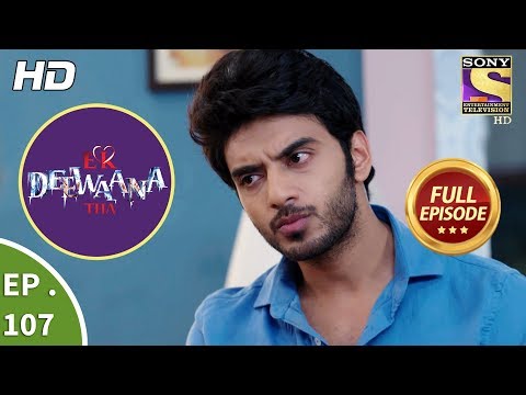 Ek Deewaana Tha - Ep 107 - Full Episode - 20th March, 2018