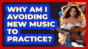 Why Am I Avoiding New Music To Practice?