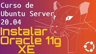 Ubuntu Server 20 Course from Scratch for Beginners | Installing Oracle 11G XE (Video 40) Ubuntu Server 20 Course from Scratch for Beginners | Installing Oracle 11G XE (Video 40)