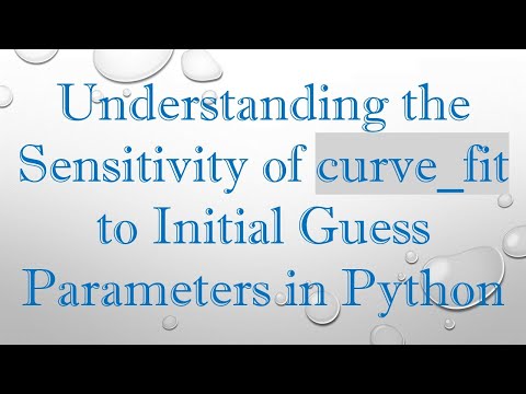 Understanding the Sensitivity of curve_fit to Initial Guess Parameters in Python