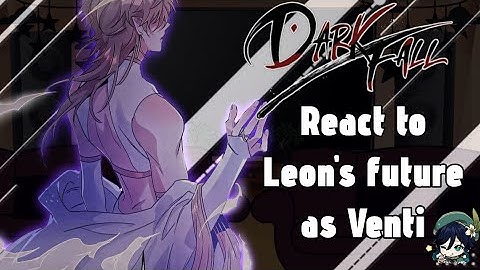 Dark Fall React to Leon’s future as Venti // Gacha React // Dark Fall