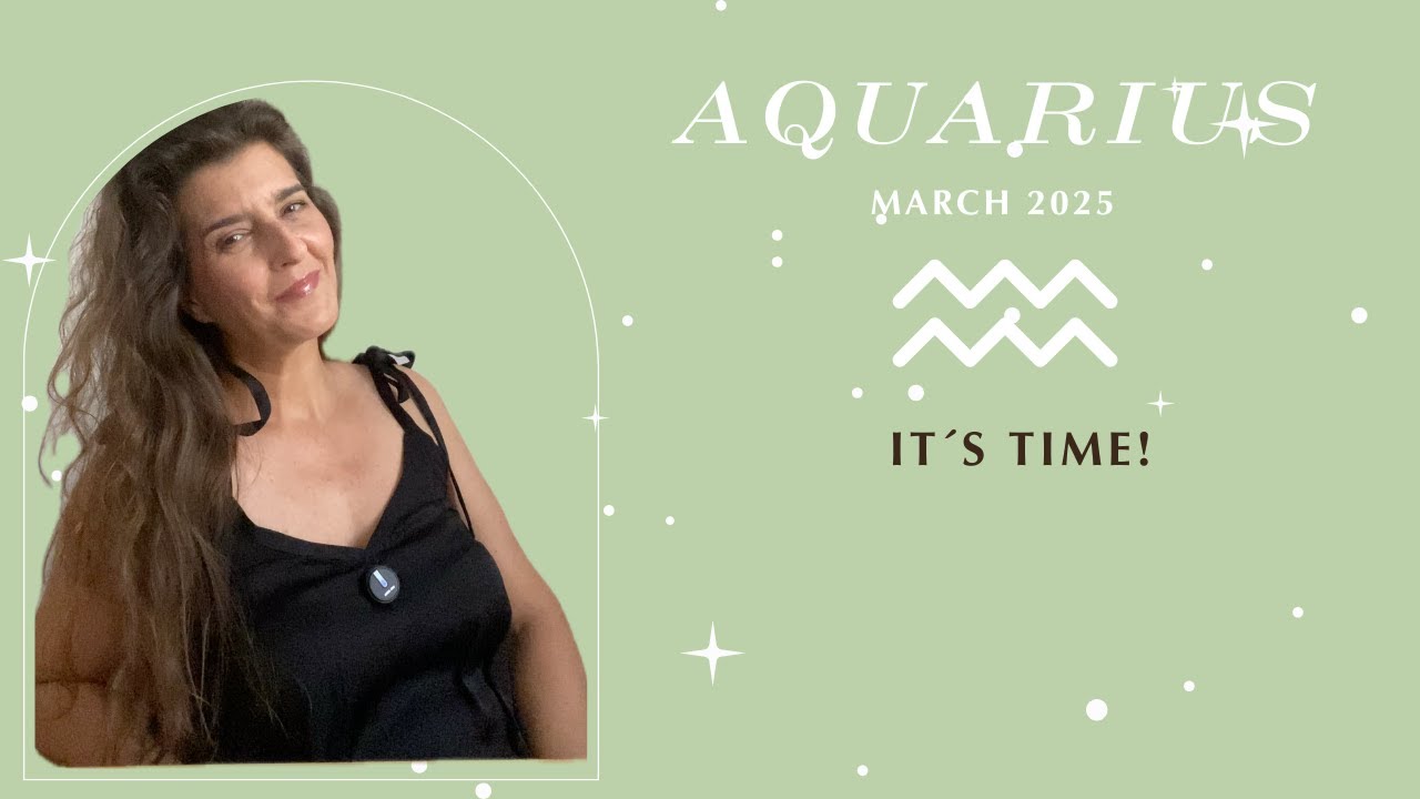 Aquarius March 2025 IT´S TIME! Sun, Moon & Rising - YouTube
