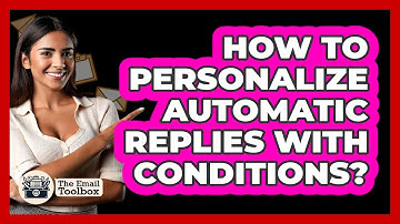 How To Personalize Automatic Replies With Conditions?