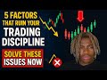 5 Factors That Ruin Your Trading Discipline (SOLVE THESE ISSUES NOW)