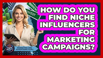 How Do You Find Niche Influencers For Marketing Campaigns? - Marketing and Advertising Guru