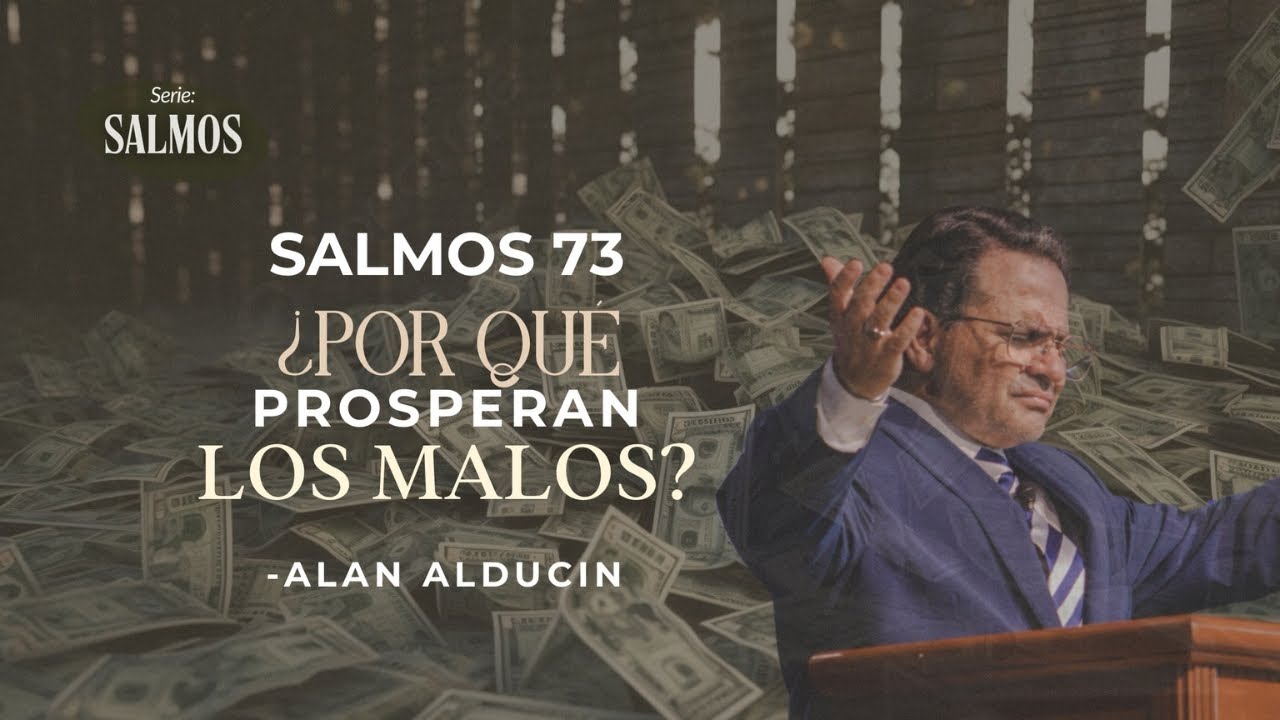 ¿Porqué Prosperan Los Malos? (Salmos 73) | Serie de Salmos | Alan Alducin