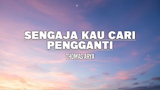 Thomas Arya - Sengaja Kau Cari Pengganti (Lirik)