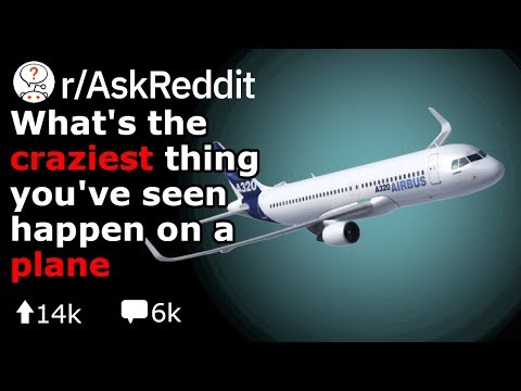 What's The Most WTF Thing You've Seen On A Plane? (Reddit Stories r/AskReddit)