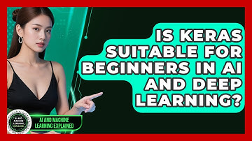 Is Keras Suitable for Beginners in AI and Deep Learning? - AI and Machine Learning Explained