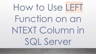 How to Use LEFT Function on an NTEXT Column in SQL Server