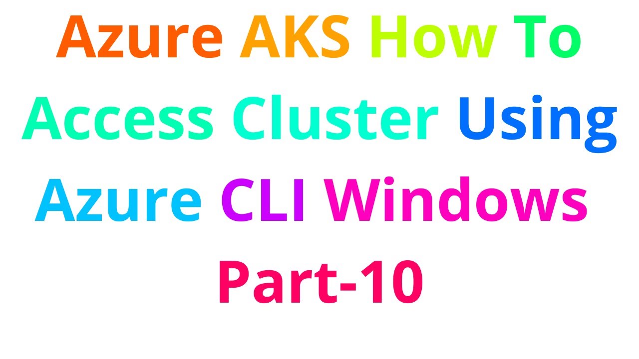 Azure AKS How To Access Cluster Using Azure CLI On Windows Part-10 ...