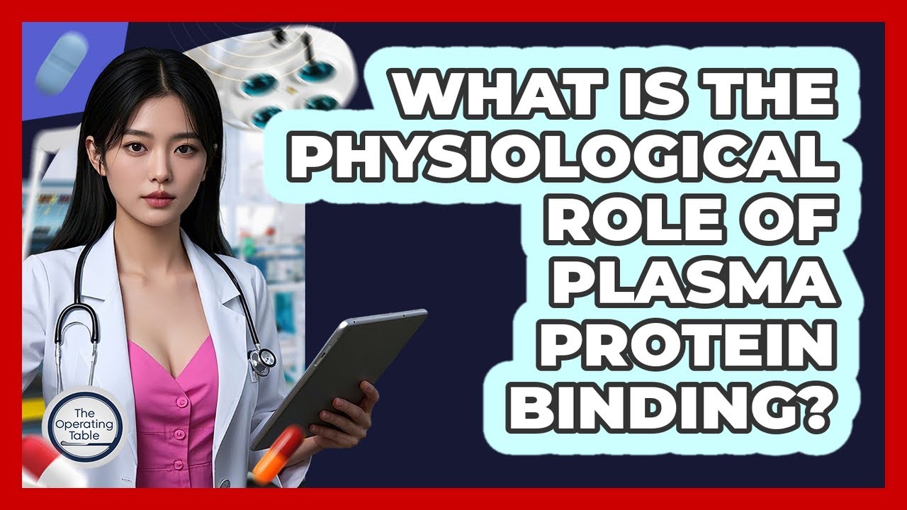 What Is The Physiological Role Of Plasma Protein Binding?