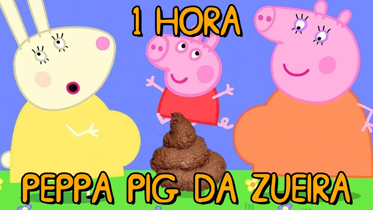 PEPPA PIG DA ZUEIRA 1 HORA - COMPILADO