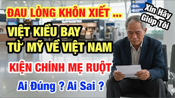 CHUYỆN CHƯA KỂ: VIỆT KIỀU MỸ KIỆN MẸ RUỘT | AI ĐÚNG? AI SAI?