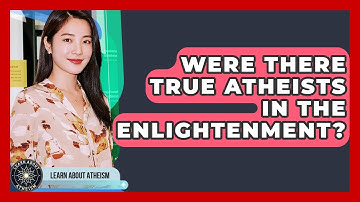 Were There True Atheists In The Enlightenment? - Learn About Atheism