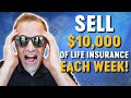 How To Sell $10,000 Weekly In The Life Insurance Business