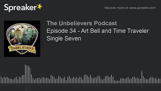 Episode 34 - Art Bell and Time Traveler Single Seven (part 6 of 7)
