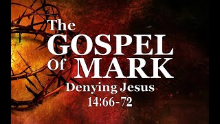 8-14-22 AM Denying Jesus from Mark 14:66-72