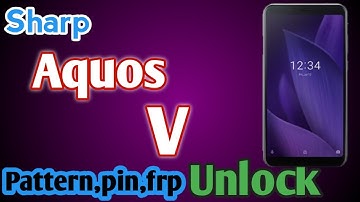 Sharp aquos v Pin,Pattern,Password,frp unlock