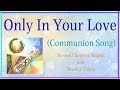 COMMUNION SONG: Only In Your Love (Ateneo Chamber Singers and Musica Chiesa)