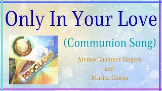 Video thumbnail of "COMMUNION SONG: Only In Your Love (Ateneo Chamber Singers and Musica Chiesa)"