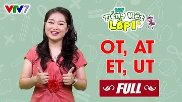 Bài 23 (FULL): Vần OT, AT, ET, UT | TIẾNG VIỆT 1 | VTV7